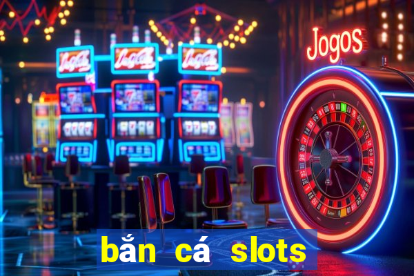 bắn cá slots kỳ 10