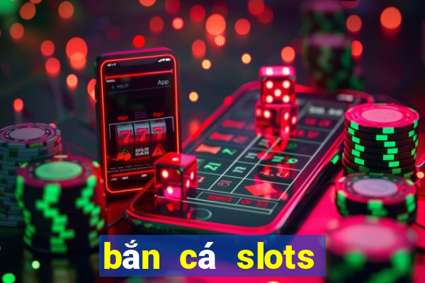 bắn cá slots kỳ 10