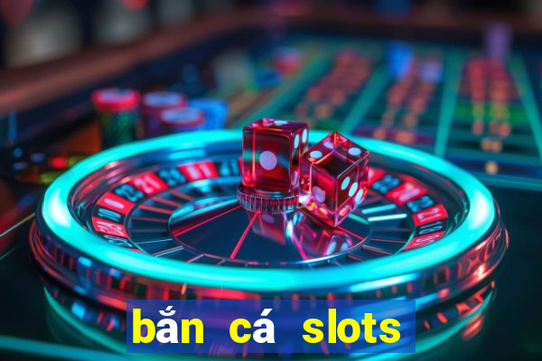 bắn cá slots kỳ 10