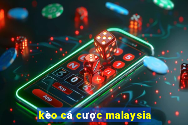 kèo cá cược malaysia