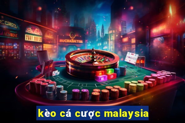 kèo cá cược malaysia