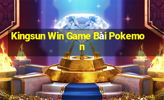 Kingsun Win Game Bài Pokemon