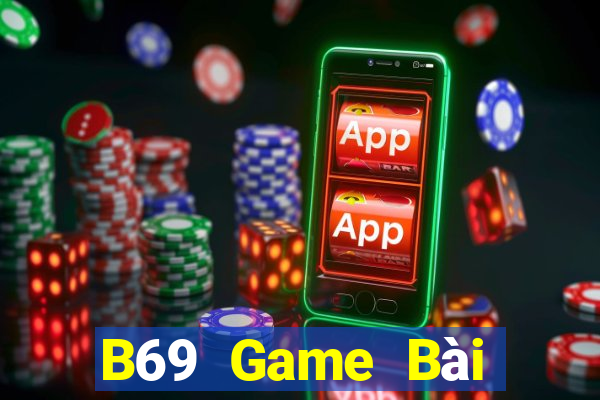 B69 Game Bài Đổi Thưởng Uy Tín