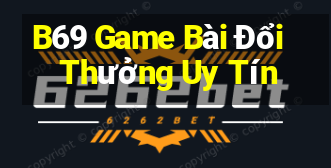 B69 Game Bài Đổi Thưởng Uy Tín