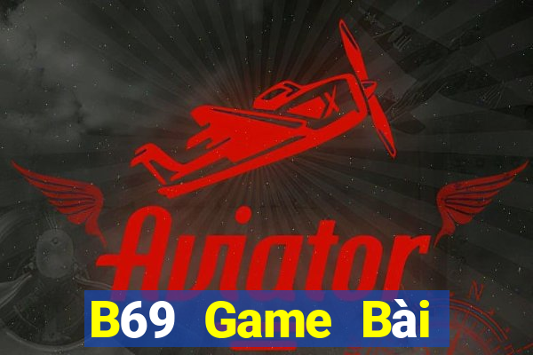 B69 Game Bài Đổi Thưởng Uy Tín