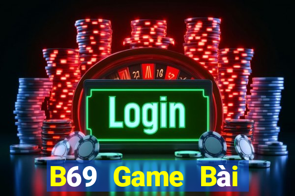 B69 Game Bài Đổi Thưởng Uy Tín