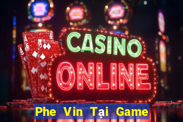 Phe Vin Tại Game Bài Đổi Thưởng