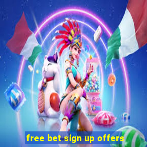 free bet sign up offers