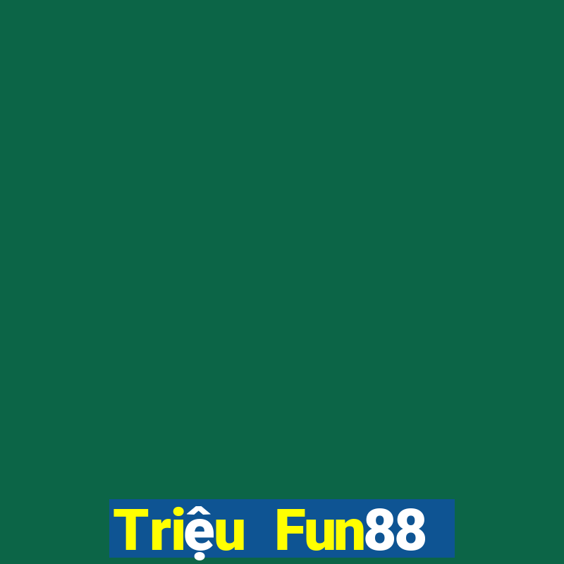 Triệu Fun88 giải trí