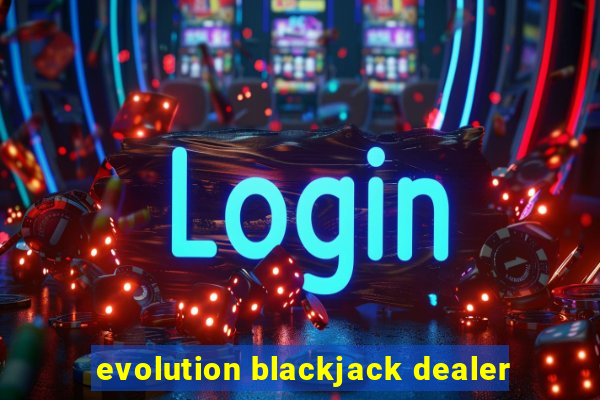 evolution blackjack dealer