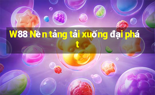 W88 Nền tảng tải xuống đại phát