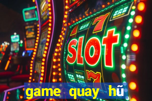 game quay hũ đổi thưởng 2020