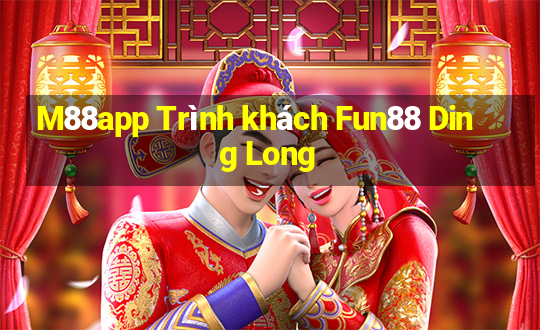 M88app Trình khách Fun88 Ding Long