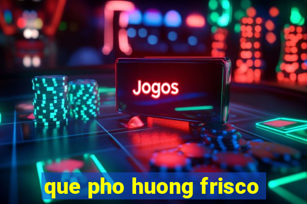 que pho huong frisco