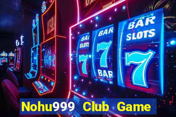 Nohu999 Club Game B㠩 Zic