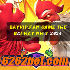 Bayvip.Fan Game The Bài Hay Nhất 2024