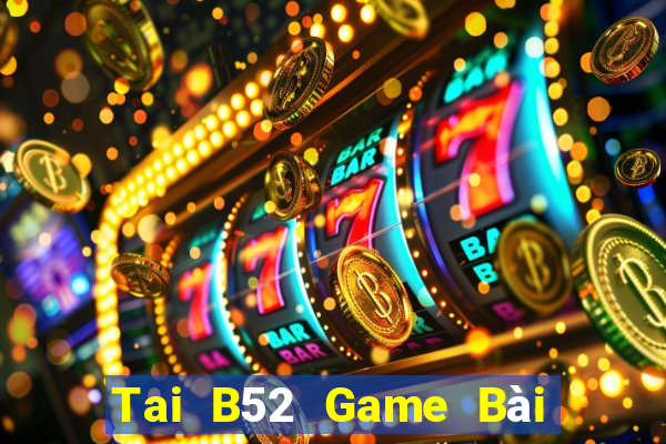 Tai B52 Game Bài Giải Trí