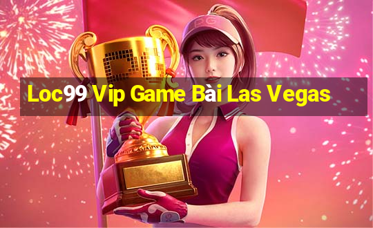 Loc99 Vip Game Bài Las Vegas