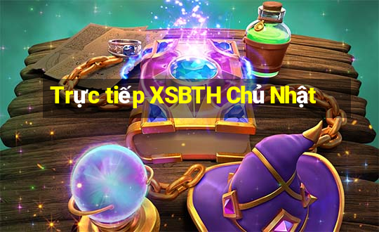 Trực tiếp XSBTH Chủ Nhật