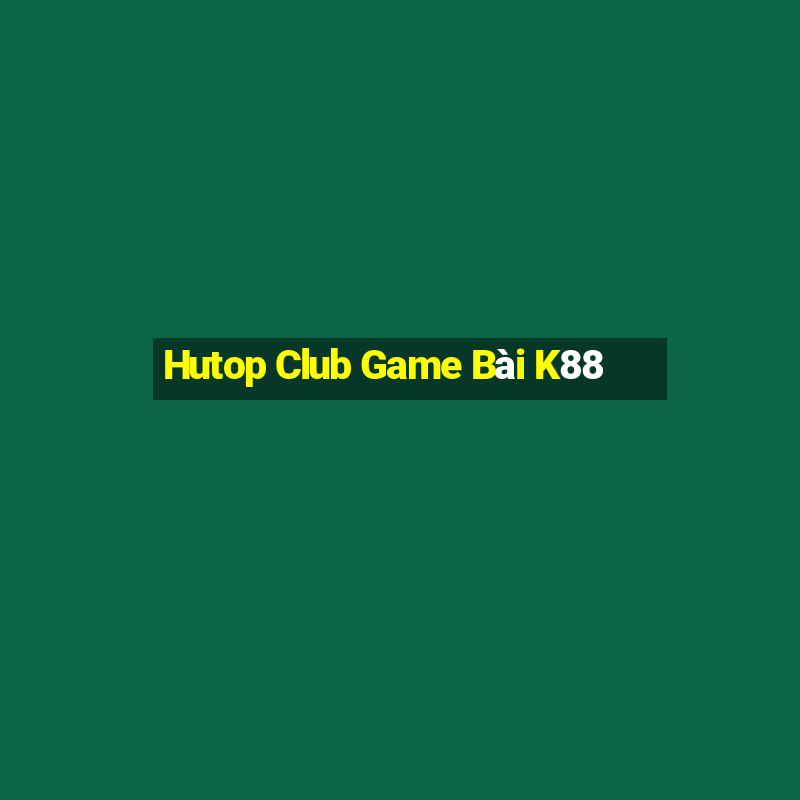 Hutop Club Game Bài K88