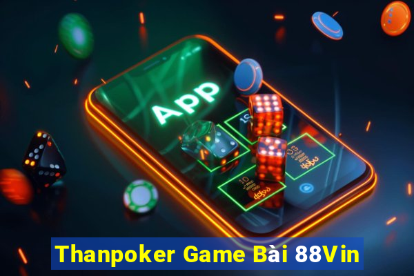 Thanpoker Game Bài 88Vin