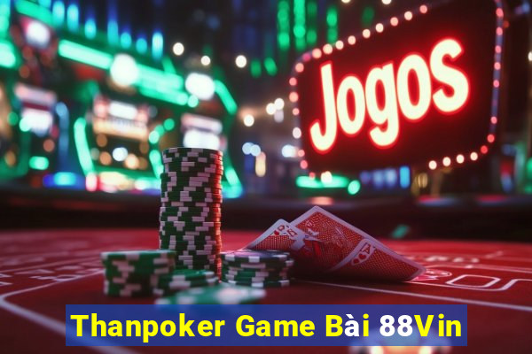 Thanpoker Game Bài 88Vin