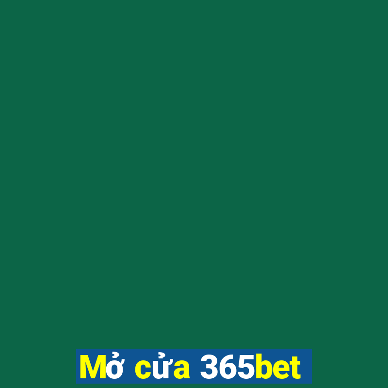 Mở cửa 365bet