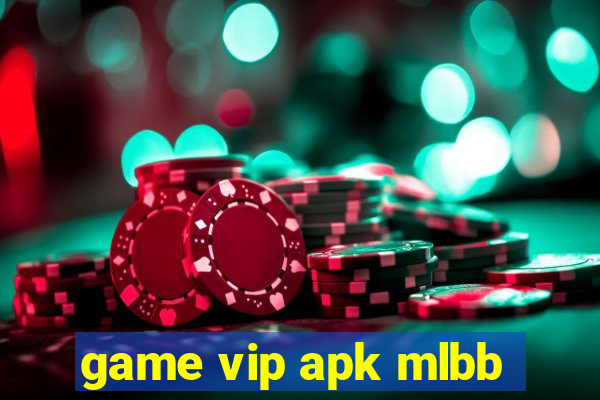 game vip apk mlbb