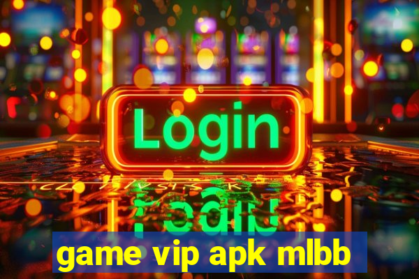 game vip apk mlbb