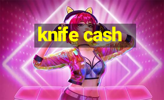 knife cash