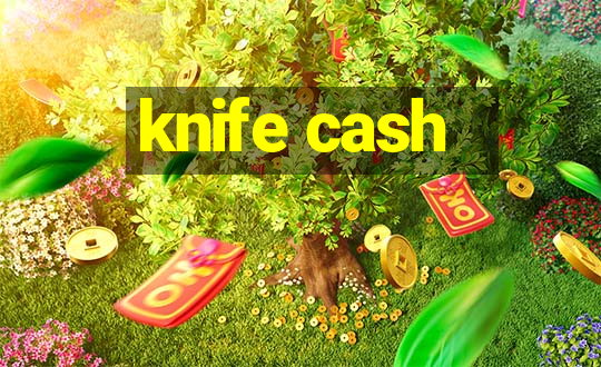 knife cash