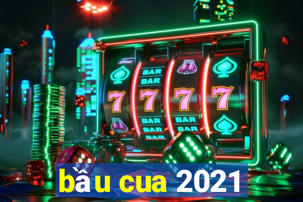 bầu cua 2021