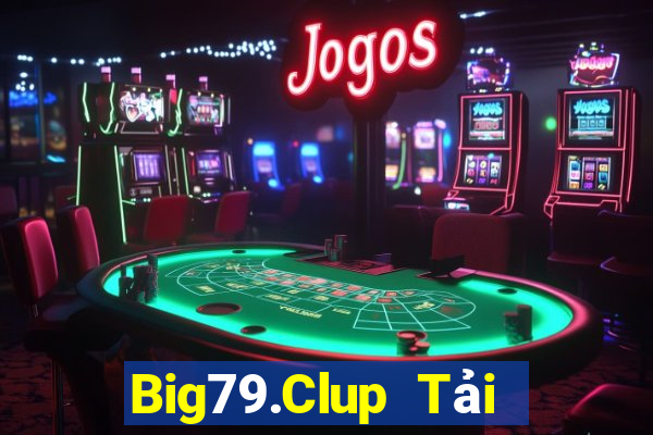 Big79.Clup Tải Game Bài Đổi Thưởng