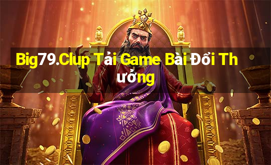 Big79.Clup Tải Game Bài Đổi Thưởng