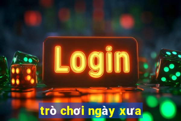 trò chơi ngày xưa