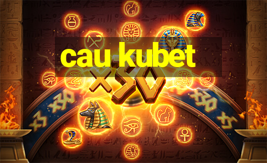 cau kubet