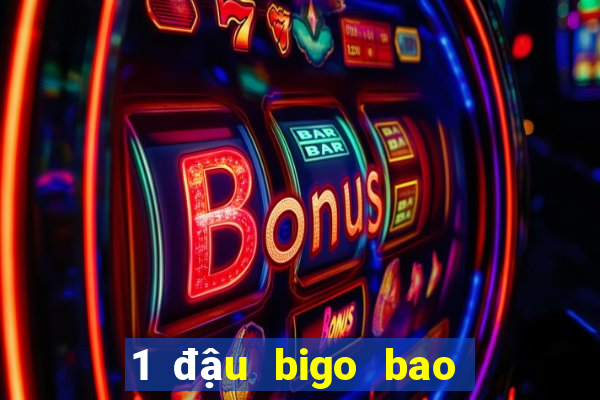 1 đậu bigo bao nhiêu tiền