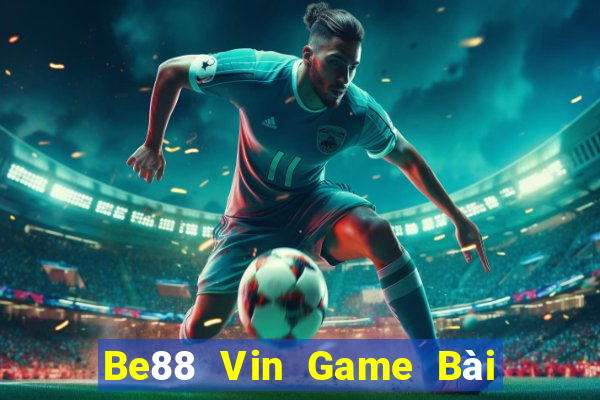 Be88 Vin Game Bài Lừa Đảo