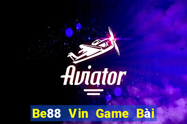 Be88 Vin Game Bài Lừa Đảo