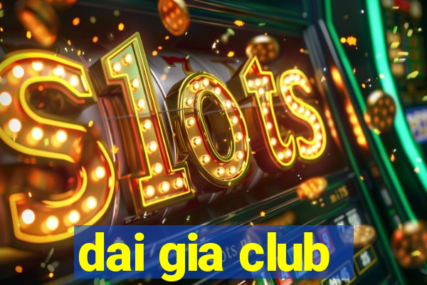 dai gia club