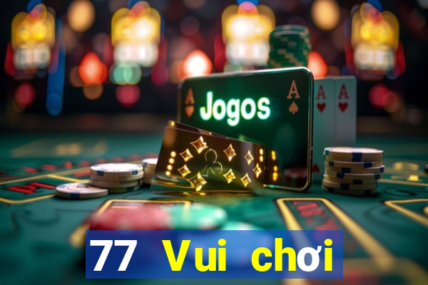 77 Vui chơi trực tuyến