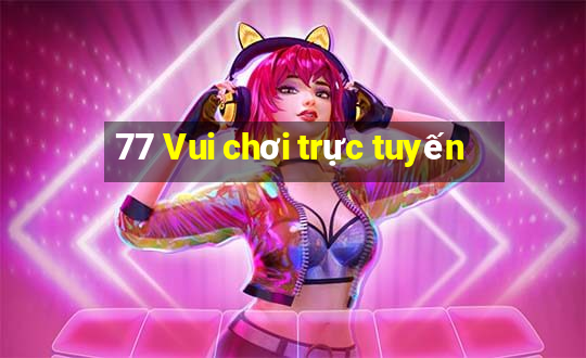 77 Vui chơi trực tuyến