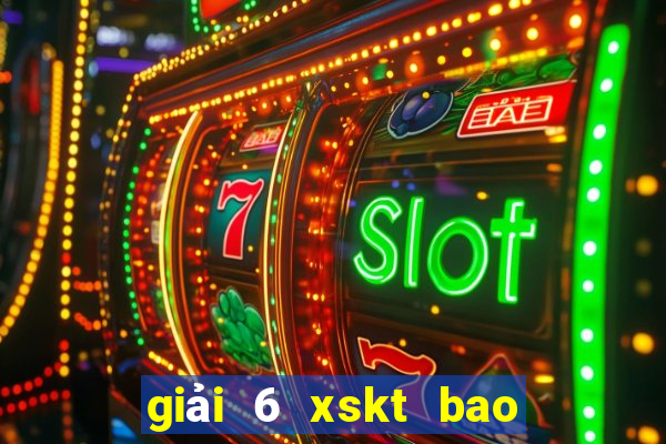 giải 6 xskt bao nhiêu tiền