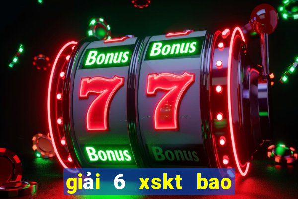 giải 6 xskt bao nhiêu tiền