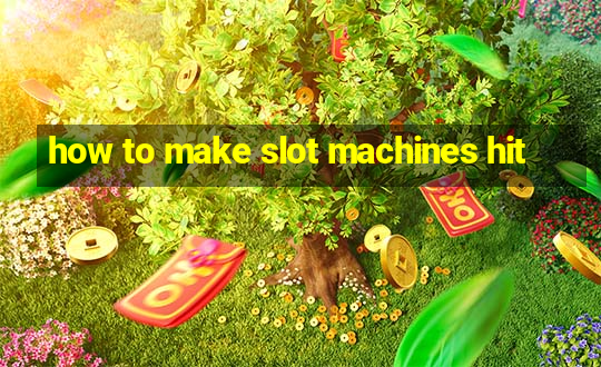 how to make slot machines hit