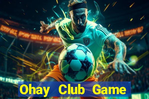 Ohay Club Game Bài 2022