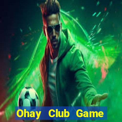 Ohay Club Game Bài 2022