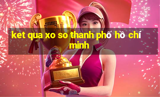 ket qua xo so thanh phố hồ chí minh