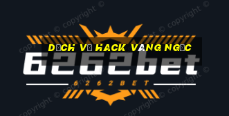 dịch vụ hack vàng ngọc