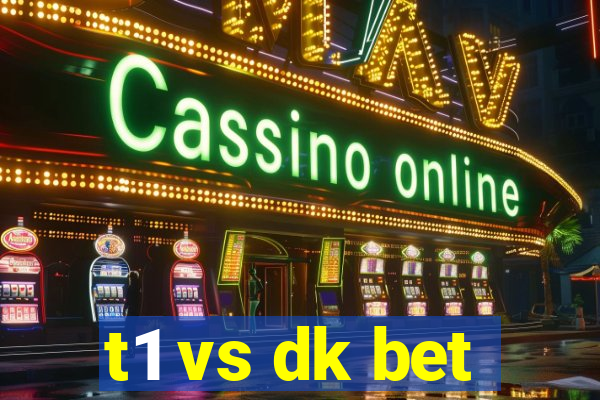 t1 vs dk bet